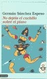 NO DEJEIS EL CUCHILLO SOBRE EL PIANO | 9788423332007 | SANCHEZ ESPESO, GERMAN