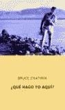 QUE HAGO YO AQUI | 9788495971463 | CHATWIN, BRUCE