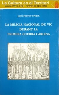 MILICIA NACIONAL DE VIC DURANT LA PRIMERA GUERRA CARLINA, LA | 9788493185381 | PORTET I PUJOL, JOAN