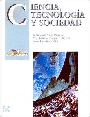 CIENCIA, TECNOLOGIA Y SOCIEDAD. BACHILLERATO | 9788448108755 | ABAD , J. JOSE -GARCIA , ABEL MANUEL -SANGUESA, J.