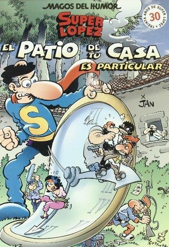 SUPER LOPEZ, EL PATIO DE TU CASA ES PARTICULAR | 9788466612364