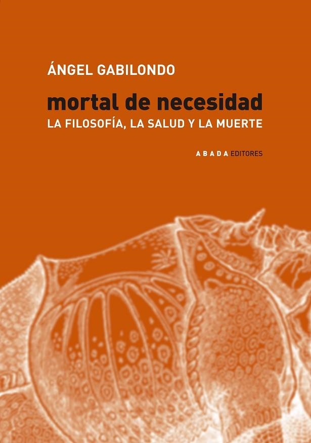 MORTAL DE NECESIDAD ,LA FILOSOFIA, LA SALUD Y LA MUERTE | 9788496258020 | GABILONDO PUJOL, ANGEL