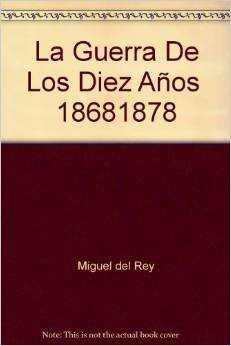 GUERRA DE LOS DIEZ AÑOS (1868-1878) ,LA | 9788496205000 | REY VICENTE, MIGUEL DEL