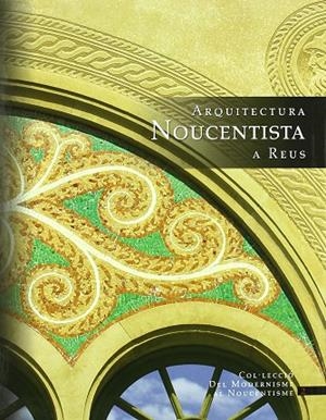 ARQUITECTURA NOUCENTISTA A REUS | 9788493315177 | MARCH BARBERA, JORDI ,  [ET. AL.]