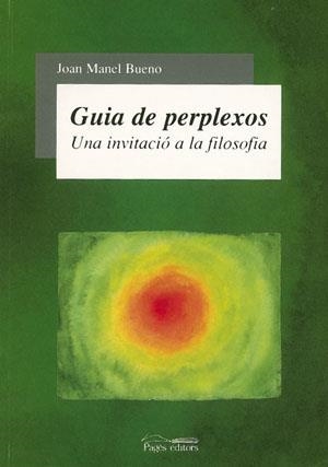 GUIA DE PERPLEXOS -UNA INVITACIO A LA FILOSOFIA- | 9788497790642 | BUENO, JOAN MANEL