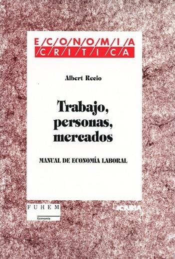 TRABAJO, PERSONAS, MERCADOS : MANUAL DE ECONOMIA LABORAL | 9788474263114 | RECIO, ALBERT