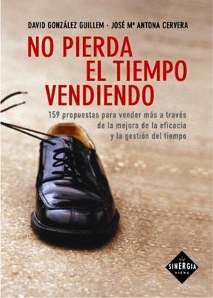 NO PIERDA EL TIEMPO VENDIENDO | 9788483302385 | ANTONA CERVERA, JOSEP Mª      /GONZÀLEZ GUILLEM, D