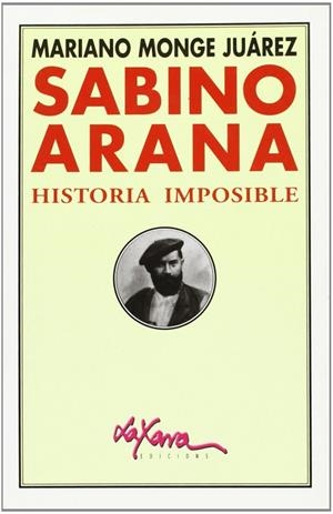 SABINO ARANA, HISTORIA IMPOSIBLE | 9788495213488 | MONGE JUAREZ, MARIANO