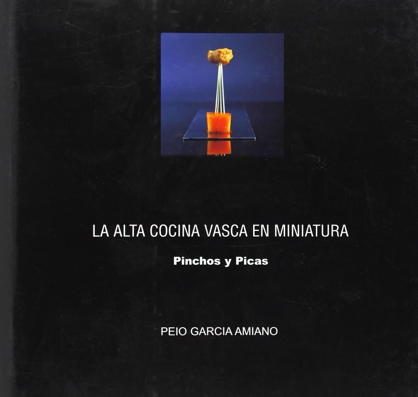ALTA COCINA VASCA EN MINIATURA : PINCHOS Y PICAS | 9788460796695 | GARCIA AMIANO, PEIO (1953- )