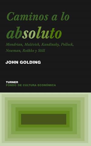 CAMINOS A LO ABSOLUTO : MONDRIAN, MALEVICH, KANDINSKY, POLLO | 9788475066332 | GOLDING, JOHN