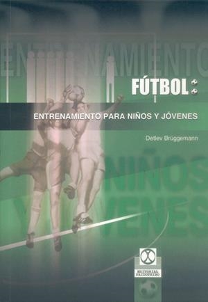 FUTBOL, ENTRENAMIENTO PARA NIÑOS Y JOVENES | 9788480197205 | BRUGGEMWNN, DETLEV