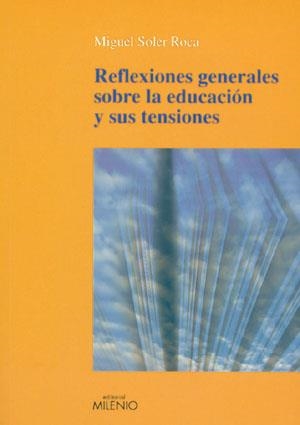 REFLEXIONS GENERALS SOBRE L'EDUCACIO I LES SEVES TENSIONS | 9788497791243 | SOLER ROCA, MIQUEL