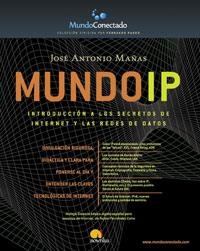 MUNDO IP , INTRODUCCION A LOS SECRETOS DE INTERNET Y LAS RED | 9788497630269 | MAÑAS, JOSE ANTONIO