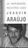 NATURALEZA, NUESTRO LUJO, LA | 9788484500292 | ARAUJO, JOAQUIN