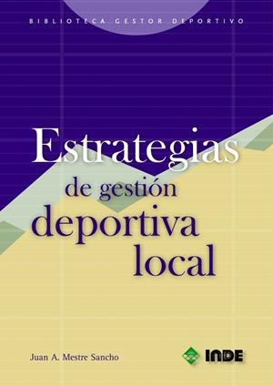 ESTRATEGIAS DE GESTION DEPORTIVA LOCAL | 9788497290531 | MESTRE SANCHO, JUAN A.