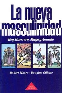 NUEVA MASCULINIDAD : REY, GUERRERO, MAGO Y AMANTE | 9788475098449 | MOORE, ROBERT