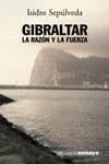 GIBRALTAR  LA RAZON Y LA FUERZA | 9788420641843 | SEPULVEDA MUÑOZ, ISIDRO
