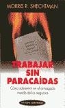 TRABAJAR SIN PARACAIDAS | 9788449308321 | SHECHTMAN, M. R.