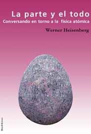 PARTE Y EL TODO : CONVERSANDO EN TORNO A LA FISICA ATOMIC | 9788495881373 | HEISENBERG, WERNER