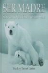 SER MADRE | 9788478888696 | TREVOR GREIVE, BRADLEY