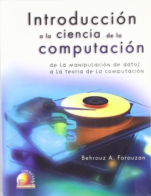 INTRODUCCION A LA CIENCIA DE LA COMPUTACION | 9789706862853 | FOROUZAN, BEHROUZ A.