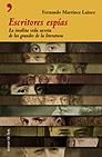 ESCRITORES ESPIAS, LA INSOLITA VIDA SECRETA DE LOS GRANDES D | 9788484603634 | MARTINEZ LAINEZ, F.