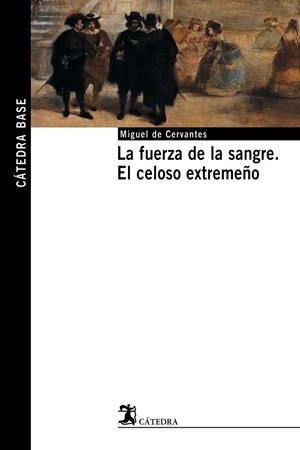 FUERZA DE LA SANGRE , EL CELOSO EXTREMEÑO | 9788437621494 | CERVANTES SAAVEDRA, MIGUEL DE