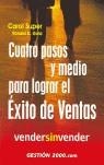CUATRO PASOS Y MEDIO PARA LOGRAR EL EXITO DE VENTAS | 9788480885591 | SUPER, CAROL/ GOLD, RONALD D.