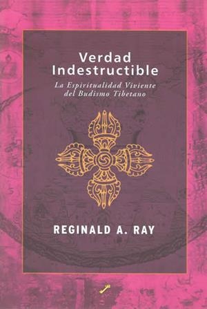 VERDAD INDESTRUCTIBLE. LA ESPIRITUALIDAD VIVIENTE  DEL BUDIS | 9788495496416 | RAY, REGINALD A.