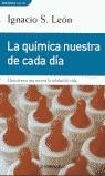 QUIMICA NUESTRA DE CADA DIA, LA | 9788484500766 | LEON, IGNACIO S.