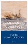 FUEGO SOBRE LAS OLAS | 9788408055730 | GONZALEZ, JOSE MANUEL