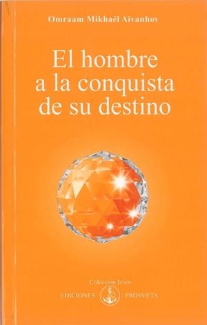 HOMBRE A LA CONQUISTA DE SU DESTINO, EL | 9788493230173 | AÏVANHOV, OMRAAM MIKHAËL