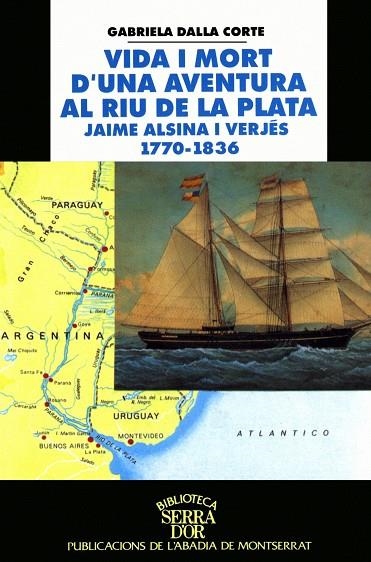VIDA I MORT D' UNA AVENTURA AL RIU DE LA PLATA JAIME ALSINA | 9788484152040 | DALLA CORTE, GABRIELA