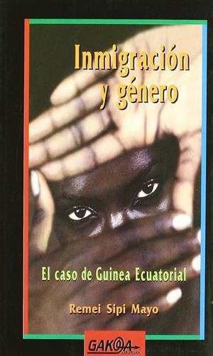 INMIGRACION Y GENERO : EL CASO DE GUINEA ECUATORIAL | 9788487303753 | SIPI MAYO, REMEI