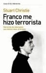 FRANCO ME HIZO TERRORISTA. MEMORIAS DEL TERRORISTA... | 9788484604037 | CHRISTIE, STUART