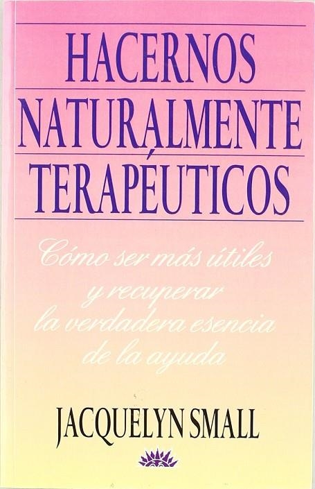 HACERNOS NATURALMENTE TERAPEUTICOS | 9788487598715 | SMALL, JACQUELYN