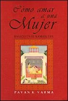 COMO AMAR A UNA MUJER BASADO EN EL KAMA SUTRA | 9788482363219 | VARMA, PAVANK