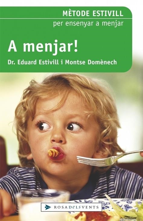A MENJAR!. METODE ESTIVILL PER A ENSENYAR A MENJAR | 9788401386725 | ESTIVILL, E./DOMENECH, M.