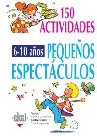 150 ACTIVIDADES PARA NIÑOS DE 6-10 AÑOS PEQUEÑOS ESPECTACULO | 9788446011712 | LANGRONET, VALERIE