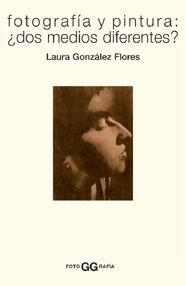 FOTOGRAFÍA Y PINTURA ¿ DOS MEDIOS DIFERENTES ? | 9788425219986 | GONZÁLEZ FLORES, LAURA