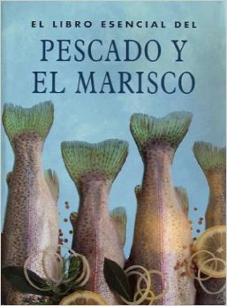 LIBRO ESENCIAL DEL PESCADO Y EL MARISCO, EL | 9783829040020 | VARIOS