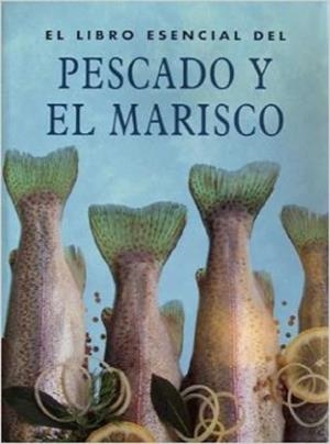LIBRO ESENCIAL DEL PESCADO Y EL MARISCO, EL | 9783829040020 | VARIOS