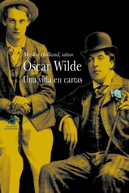 OSCAR WILDE, UNA VIDA EN CARTAS | 9788484282495 | HOLLAND, MERLIN (ED)