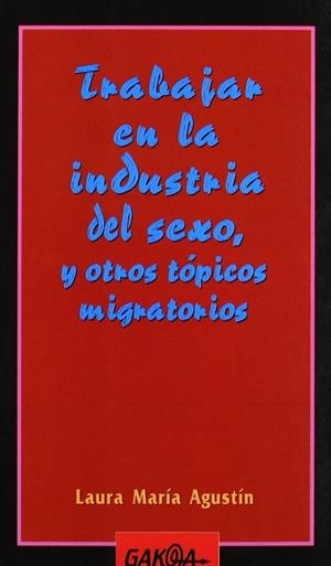 TRABAJAR EN LA INDUSTRIA DEL SEXO Y OTROS TOPICOS MIGRATORIO | 9788487303791 | AGUSTIN D'ANDREA, LAURA MARIA
