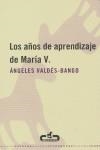 AÑOS DE APRENDIZAJE DE MARIA V, LOS | 9788493367091 | VALDES BANGO, ANGELES