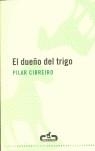 DUEÑO DEL TRIGO, EL | 9788493419509 | CIBREIRO, PILAR