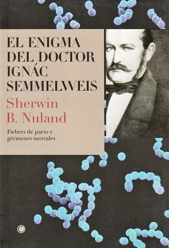 ENIGMA DEL DOCTOR IGNAC SEMMELWEIS, EL | 9788495348180 | NULAND, SHERWIN B.