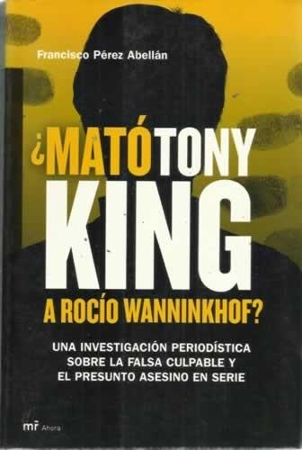 MATÓ TONY KING A ROCÍO WANNINKHOF | 9788427031388 | PEREZ ABELLAN, FRANCISCO