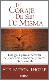CORAJE DE SER TU MISMA, EL | 9788441415904 | THOELE, SUE PATTON