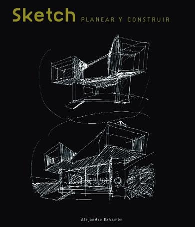 SKETCH PLANIFICAR Y CONSTRUIR | 9788496429079 | BAHAMON, ALEJANDRO